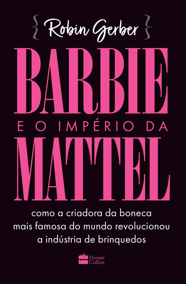 Barbie e o império da Mattel – HarperCollins Brasil