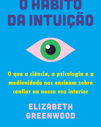 O hábito da intuição: O que a ciência, a psicologia e a mediunidade nos ensinam sobre confiar na nossa voz interior