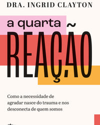 A quarta reação: Como a necessidade de agradar nasce do trauma e nos desconecta de quem somos