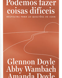 Podemos fazer coisas difíceis: Respostas para 20 questões de vida