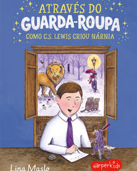 Através do guarda-roupa: como C.S. Lewis criou Nárnia