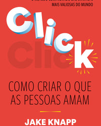 Click: Como criar o que as pessoas amam – O método comprovado das maiores startups do mundo