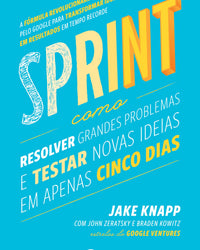Sprint: Como resolver grandes problemas e testar novas ideias em apenas cinco dias