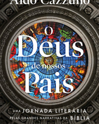 O Deus de nossos pais: Uma jornada literária pelas grandes narrativas da Bíblia