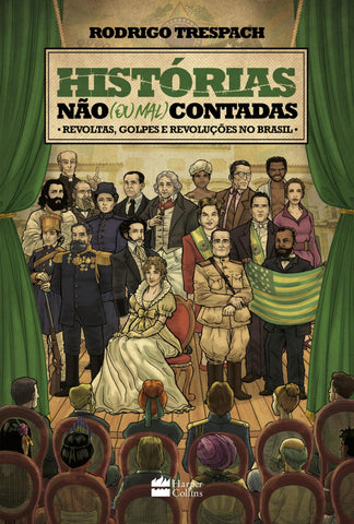 Histórias Não (Ou Mal) Contadas: Revoltas, Golpes E Revoluções No Brasil