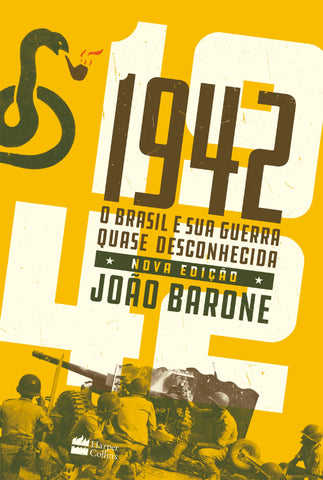 1942 - O Brasil E Sua Guerra Quase Desconhecida